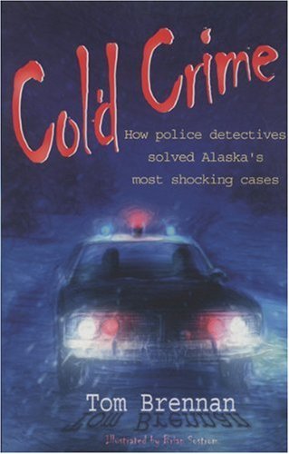 Cover for Tom Brennan · Cold Crime: How Police Detectives Solved Alaska's Most Sensational Cases (Paperback Bog) (2019)
