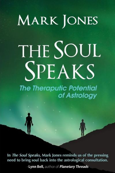 Cover for Jones, Mark (University of the West of England UK) · The Soul Speaks: The Therapeutic Potential of Astrology (Paperback Book) (2015)