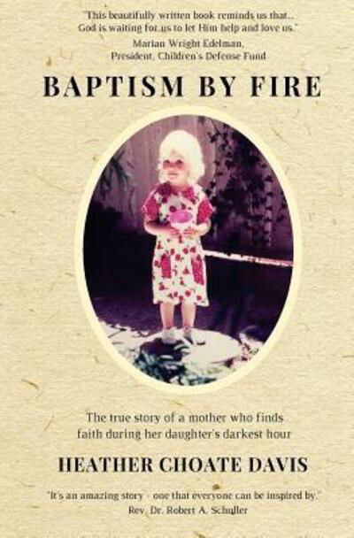 Cover for Heather Choate Davis · Baptism by Fire The true story of a mother who finds faith during her daughter's darkest hour (Paperback Book) (2016)