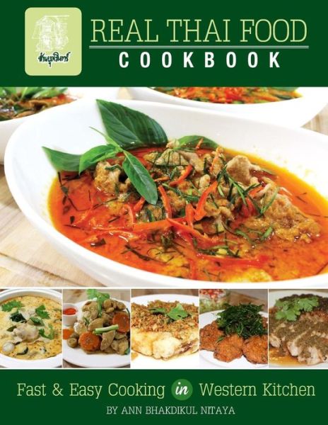 Cover for Ann Bhakdikul Nitaya · Real Thai Food: Fast &amp; Easy Cooking in Western Kitchen (Volume 1) (Paperback Book) (2014)