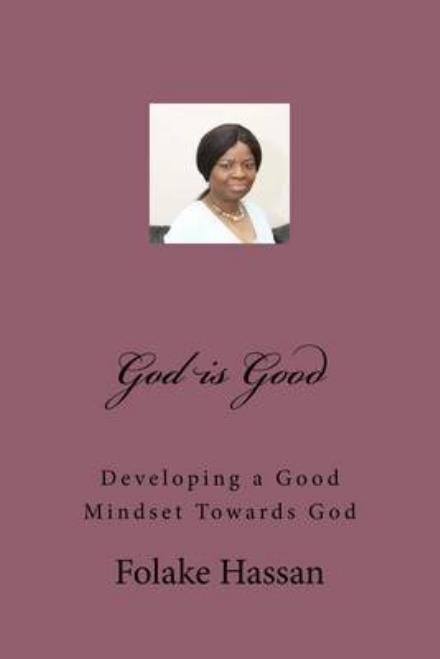 Cover for Folake Hassan · God is Good: Having a Good Mindset Towards God (Paperback Book) (2014)