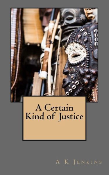 Cover for A K Jenkins · A Certain Kind of Justice (Paperback Book) (2018)