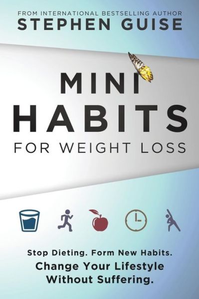 Cover for Stephen Guise · Mini Habits for Weight Loss : Stop Dieting. Form New Habits. Change Your Lifestyle Without Suffering. (Taschenbuch) (2016)