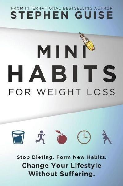 Cover for Stephen Guise · Mini Habits for Weight Loss : Stop Dieting. Form New Habits. Change Your Lifestyle Without Suffering. (Paperback Bog) (2016)