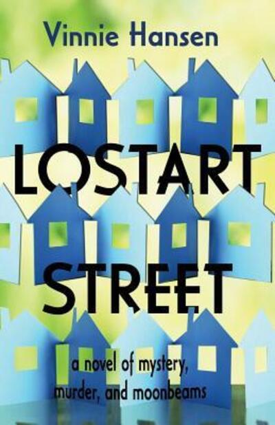 Lostart Street : a novel of mystery, murder, and moonbeams - Vinnie Hansen - Książki - misterio press LLC - 9780997467444 - 15 maja 2017