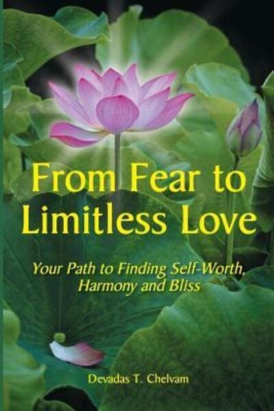 Cover for Devadas T Chelvam · From Fear to Limitless Love : Your Path to Finding Self-Worth, Harmony and Bliss (Pocketbok) (2017)