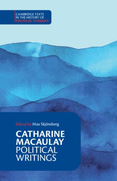 Catharine Macaulay: Political Writings - Cambridge Texts in the History of Political Thought - Catharine Macaulay - Books - Cambridge University Press - 9781009307444 - March 2, 2023
