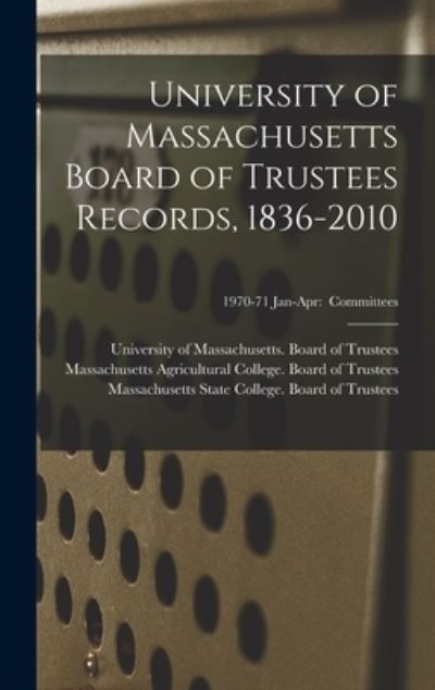 Cover for University of Massachusetts (System) · University of Massachusetts Board of Trustees Records, 1836-2010; 1970-71 Jan-Apr (Hardcover Book) (2021)