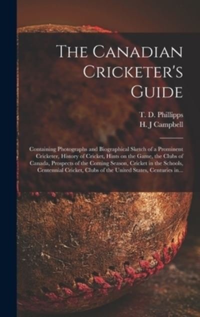 Cover for T D B 1833 Phillipps · The Canadian Cricketer's Guide [microform] (Gebundenes Buch) (2021)