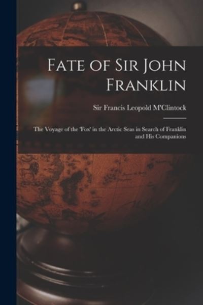 Fate of Sir John Franklin - Sir Francis Leopold M'Clintock - Books - Legare Street Press - 9781014260444 - September 9, 2021