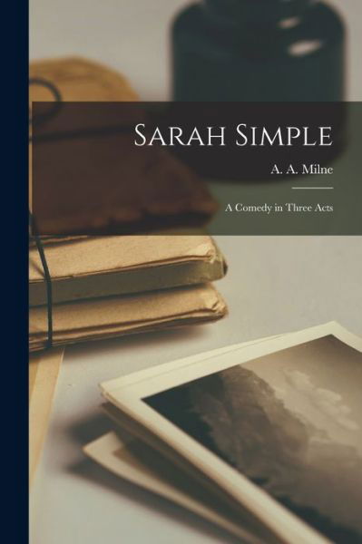 Cover for A a (Alan Alexander) 1882-1 Milne · Sarah Simple; a Comedy in Three Acts (Pocketbok) (2021)