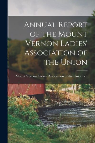 Cover for Mount Vernon Ladies' Association of the · Annual Report of the Mount Vernon Ladies' Association of the Union (Paperback Book) (2021)