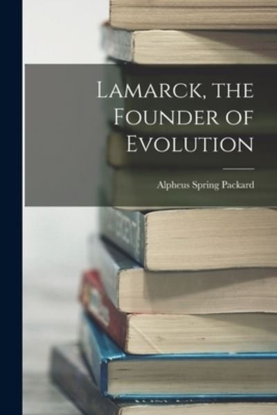 Cover for Alpheus Spring Packard · Lamarck, the Founder of Evolution (Bok) (2022)