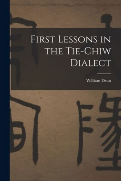 Cover for William Dean · First Lessons in the Tie-Chiw Dialect (Paperback Book) (2022)