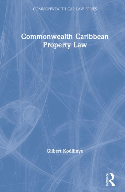 Cover for Kodilinye, Gilbert (University of the West Indies, Mona Campus, Jamaica) · Commonwealth Caribbean Property Law - Commonwealth Caribbean Law (Hardcover Book) (2021)