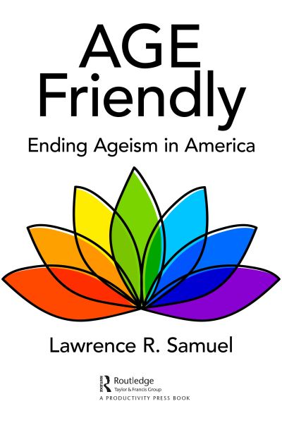 Cover for Lawrence R. Samuel · Age Friendly: Ending Ageism in America (Pocketbok) (2021)