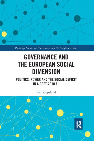 Cover for Copeland, Paul (Queen Mary University of London, UK.) · Governance and the European Social Dimension: Politics, Power and the Social Deficit in a Post-2010 EU - Routledge Studies on Government and the European Union (Taschenbuch) (2021)
