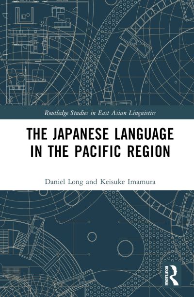 Cover for Long, Daniel (Tokyo Metropolitan University, Japan) · The Japanese Language in the Pacific Region - Routledge Studies in East Asian Linguistics (Hardcover Book) (2024)