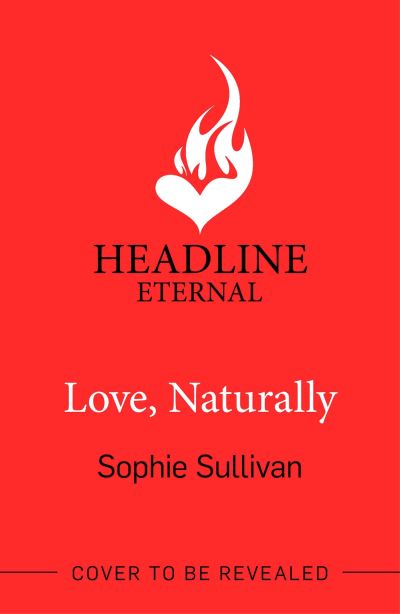 Cover for Sophie Sullivan · Love, Naturally: A totally charming opposites-attract rom-com! (Paperback Book) (2024)