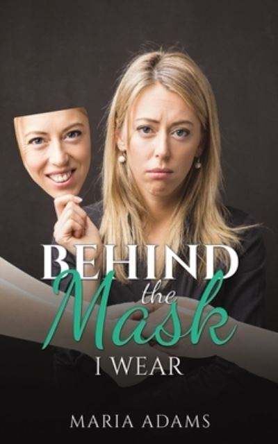 Cover for Maria Adams · Behind the Mask I Wear (Paperback Book) (2024)