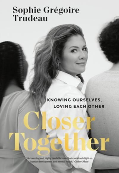 Cover for Sophie Gregoire Trudeau · Closer Together: Knowing Ourselves, Loving Each Other (Gebundenes Buch) (2024)