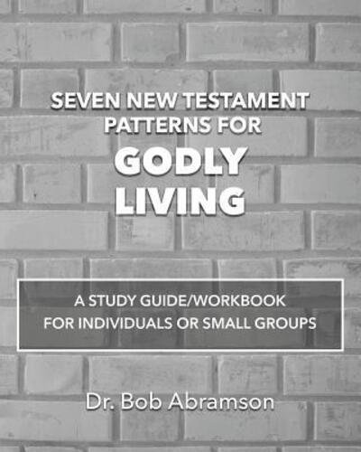 Cover for Bob Abramson · Seven New Testament Patterns for Godly Living (Taschenbuch) (2019)