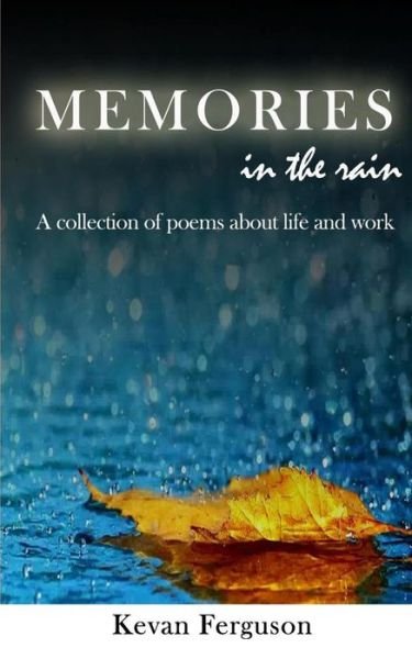 Cover for Kevan Ferguson · Memories in the rain A collection of poems about life and work (Taschenbuch) (2019)