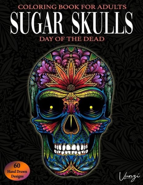 Cover for Vunzi Press · Sugar Skulls Day Of The Dead Coloring Book For Adults (Pocketbok) (2019)