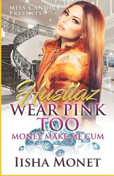 Cover for Iisha Monet · Hustlaz Wear Pink Too : Money Make Me Cum (Pocketbok) (2019)