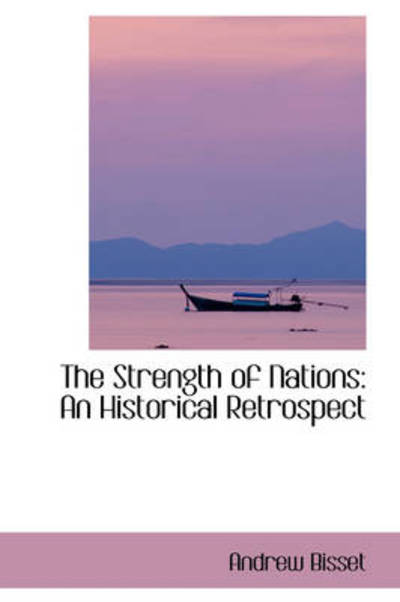 Cover for Andrew Bisset · The Strength of Nations: an Historical Retrospect (Hardcover Book) (2009)