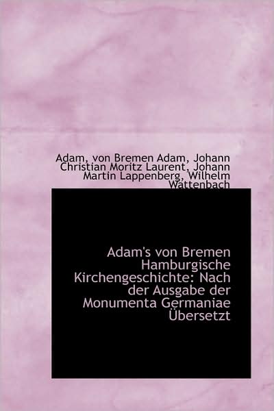 Cover for Adam · Adam's Von Bremen Hamburgische Kirchengeschichte: Nach Der Ausgabe Der Monumenta Germaniae Übersetzt (Hardcover Book) [German edition] (2009)