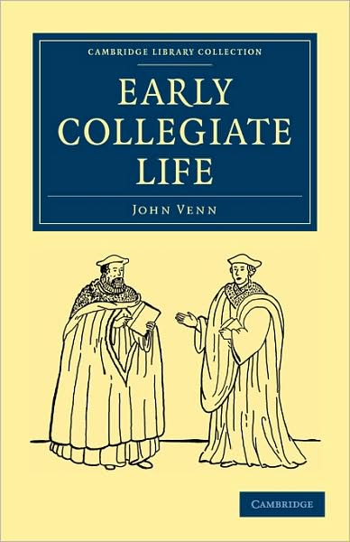 Cover for John Venn · Early Collegiate Life - Cambridge Library Collection - Cambridge (Paperback Book) (2009)