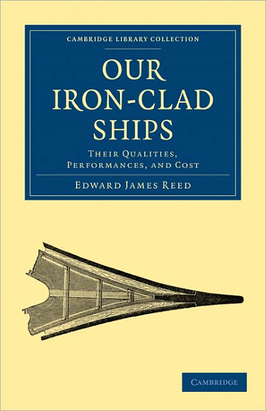 Cover for Edward James Reed · Our Iron-Clad Ships: Their Qualities, Performances, and Cost - Cambridge Library Collection - Technology (Paperback Book) (2011)