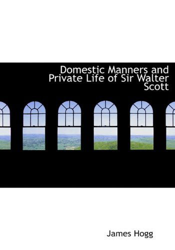 Cover for James Hogg · Domestic Manners and Private Life of Sir Walter Scott (Hardcover Book) (2009)