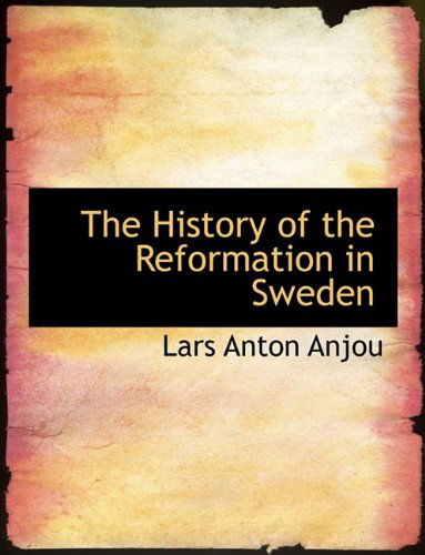 Cover for Lars Anton Anjou · The History of the Reformation in Sweden (Paperback Book) [Large type / large print edition] (2009)