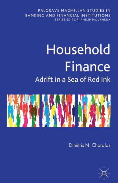 Cover for D. Chorafas · Household Finance: Adrift in a Sea of Red Ink - Palgrave Macmillan Studies in Banking and Financial Institutions (Inbunden Bok) (2013)