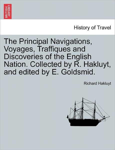 Cover for Richard Hakluyt · The Principal Navigations, Voyages, Traffiques and Discoveries of the English Nation. Collected by R. Hakluyt, and Edited by E. Goldsmid. (Pocketbok) (2011)