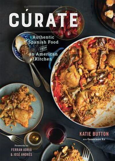 Cover for Katie Button · Curate: Authentic Spanish Food from an American Kitchen (Hardcover Book) [First edition. edition] (2016)
