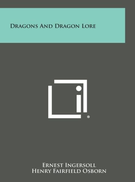 Cover for Ernest Ingersoll · Dragons and Dragon Lore (Hardcover Book) (2013)