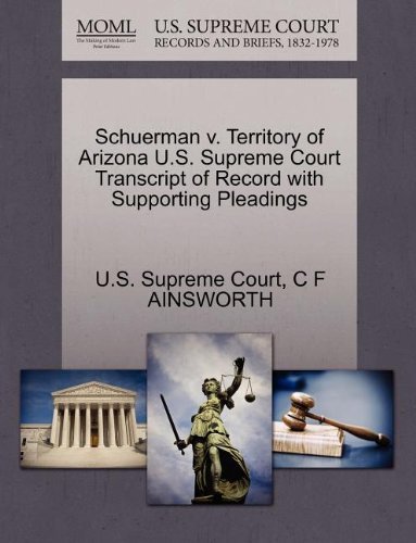 Cover for C F Ainsworth · Schuerman V. Territory of Arizona U.s. Supreme Court Transcript of Record with Supporting Pleadings (Paperback Book) (2011)