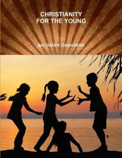 Cover for William Cash Neve · Christianity for the Young (Book) (2013)
