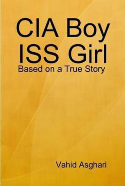 Cover for Vahid Asghari · Cia Boy Iss Girl: Based on a True Story (Innbunden bok) (2015)