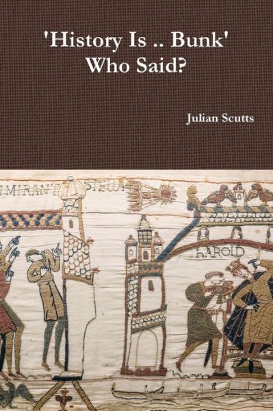 Cover for Julian Scutts · 'History Is .. Bunk&quot; Who Said? (Paperback Book) (2016)