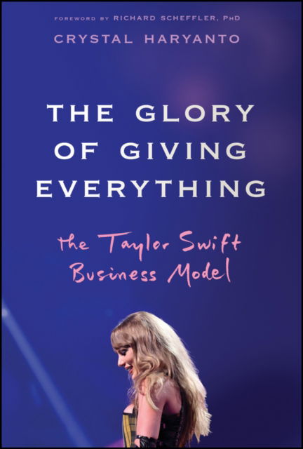 Cover for Haryanto, Crystal (University of California, Berkeley, CA) · The Glory of Giving Everything: The Taylor Swift Business Model (Hardcover Book) (2025)
