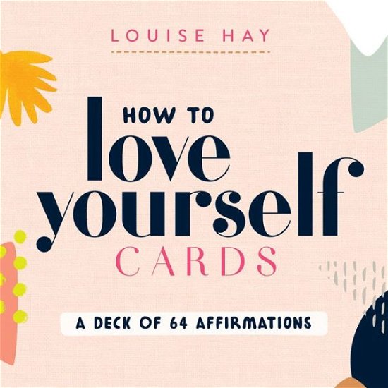 How to Love Yourself Cards: Self-Love Cards with 64 Positive Affirmations for Daily Wisdom and Inspiration - Louise Hay - Bøker - Hay House Inc - 9781401954444 - 17. juli 2018