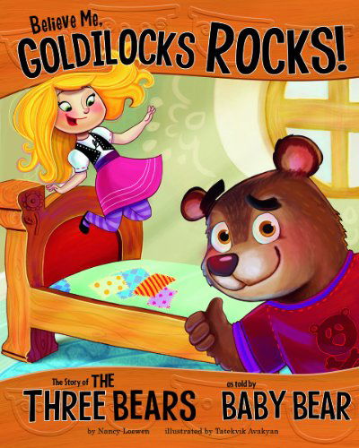 Cover for Nancy Loewen · Believe Me, Goldilocks Rocks!: the Story of the Three Bears As Told by Baby Bear (The Other Side of the Story) (Paperback Book) (2011)