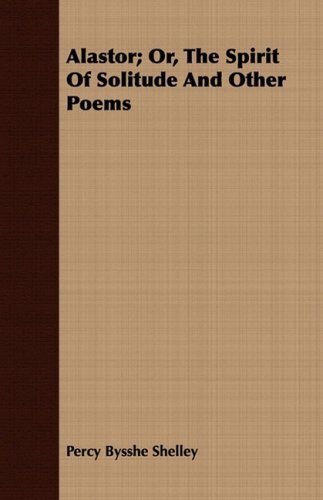 Alastor; Or, the Spirit of Solitude and Other Poems - Percy Bysshe Shelley - Libros - Cook Press - 9781409776444 - 30 de junio de 2008