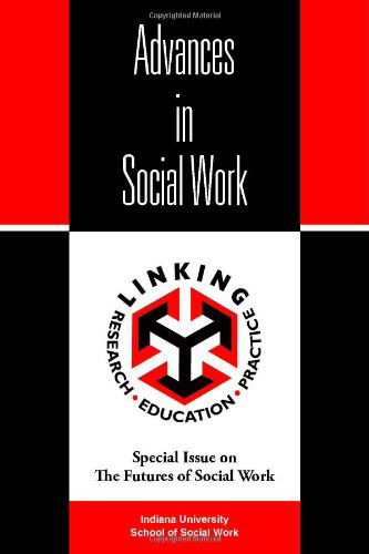 Advances in Social Work: Special Issue on the Futures of Social Work - Indiana University School of Social Work - Books - Trafford Publishing - 9781412068444 - January 13, 2006