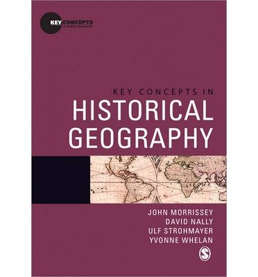 John Morrissey · Key Concepts in Historical Geography - Key Concepts in Human Geography (Paperback Book) (2014)