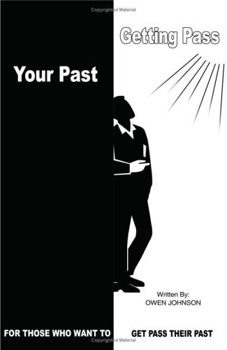 Getting Pass Your Past: for Those Who Want to Get Pass Their Past - Owen Johnson - Books - AuthorHouse - 9781418488444 - October 11, 2004